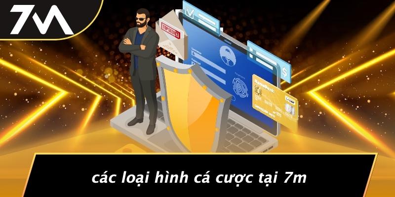 Các Loại Hình Cá Cược Tại 7M