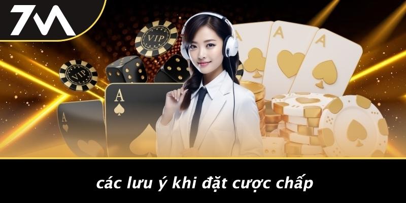 Các Lưu Ý Khi Đặt Cược Chấp