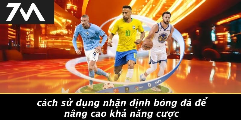 Cách Sử Dụng Nhận Định Bóng Đá Để Nâng Cao Khả Năng Cược