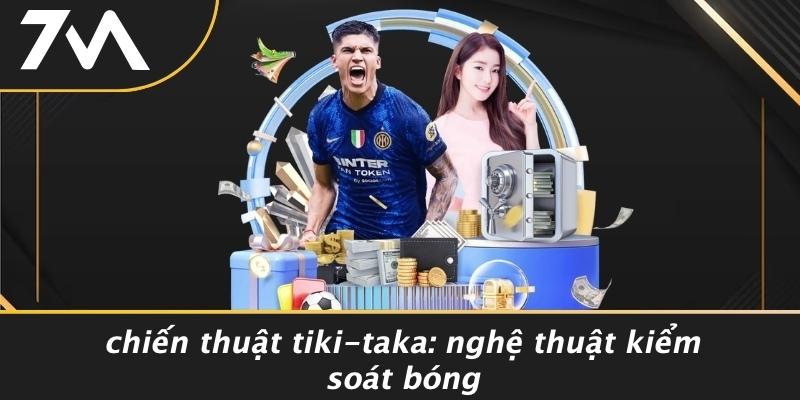 Chiến Thuật Tiki-Taka: Nghệ Thuật Kiểm Soát Bóng