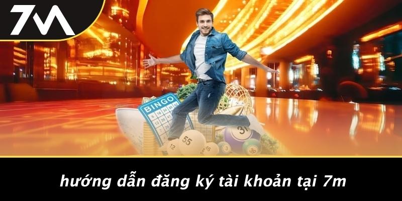 Hướng Dẫn Đăng Ký Tài Khoản Tại 7M