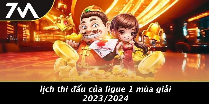 Lịch Thi Đấu Của Ligue 1 Mùa Giải 2023/2024