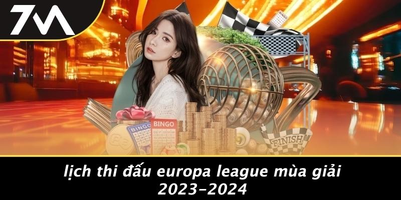 Lịch Thi Đấu Europa League Mùa Giải 2023-2024
