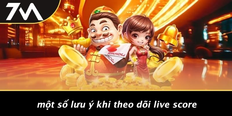 Một Số Lưu Ý Khi Theo Dõi Live Score