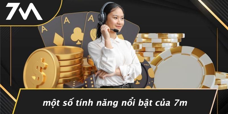 Một Số Tính Năng Nổi Bật Của 7M