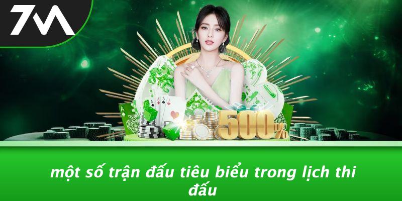 Một Số Trận Đấu Tiêu Biểu Trong Lịch Thi Đấu