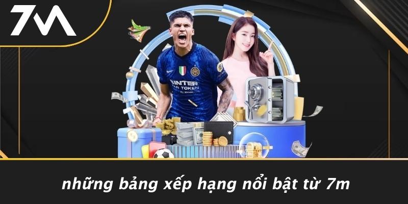 Những Bảng Xếp Hạng Nổi Bật Từ 7M