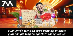 Quản Lý Vốn Trong Cá Cược Bóng Đá: Bí Quyết Giúp Bạn Gia Tăng Cơ Hội Chiến Thắng Với 7M