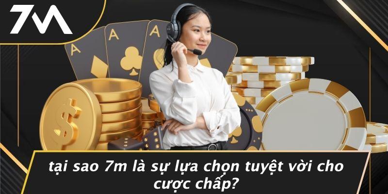 Tại Sao 7M Là Sự Lựa Chọn Tuyệt Vời Cho Cược Chấp?