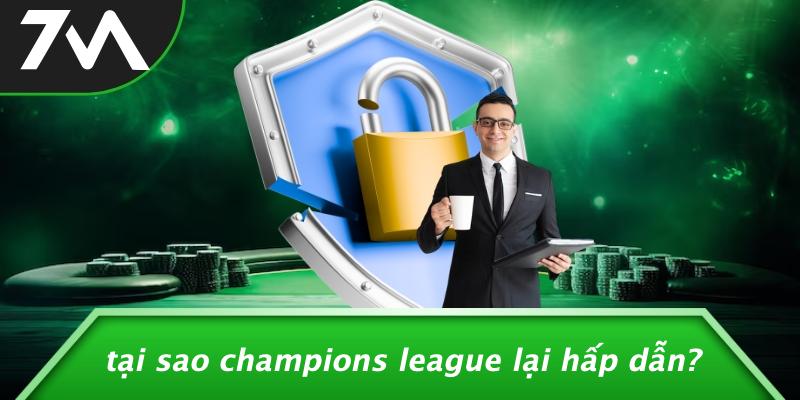 Tại Sao Champions League Lại Hấp Dẫn?