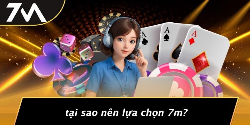 Tại Sao Nên Lựa Chọn 7M?