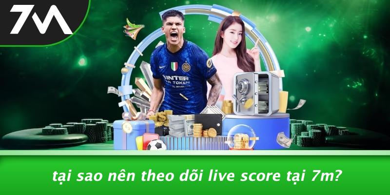 Tại Sao Nên Theo Dõi Live Score Tại 7M?