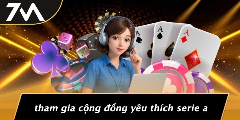 Tham Gia Cộng Đồng Yêu Thích Serie A